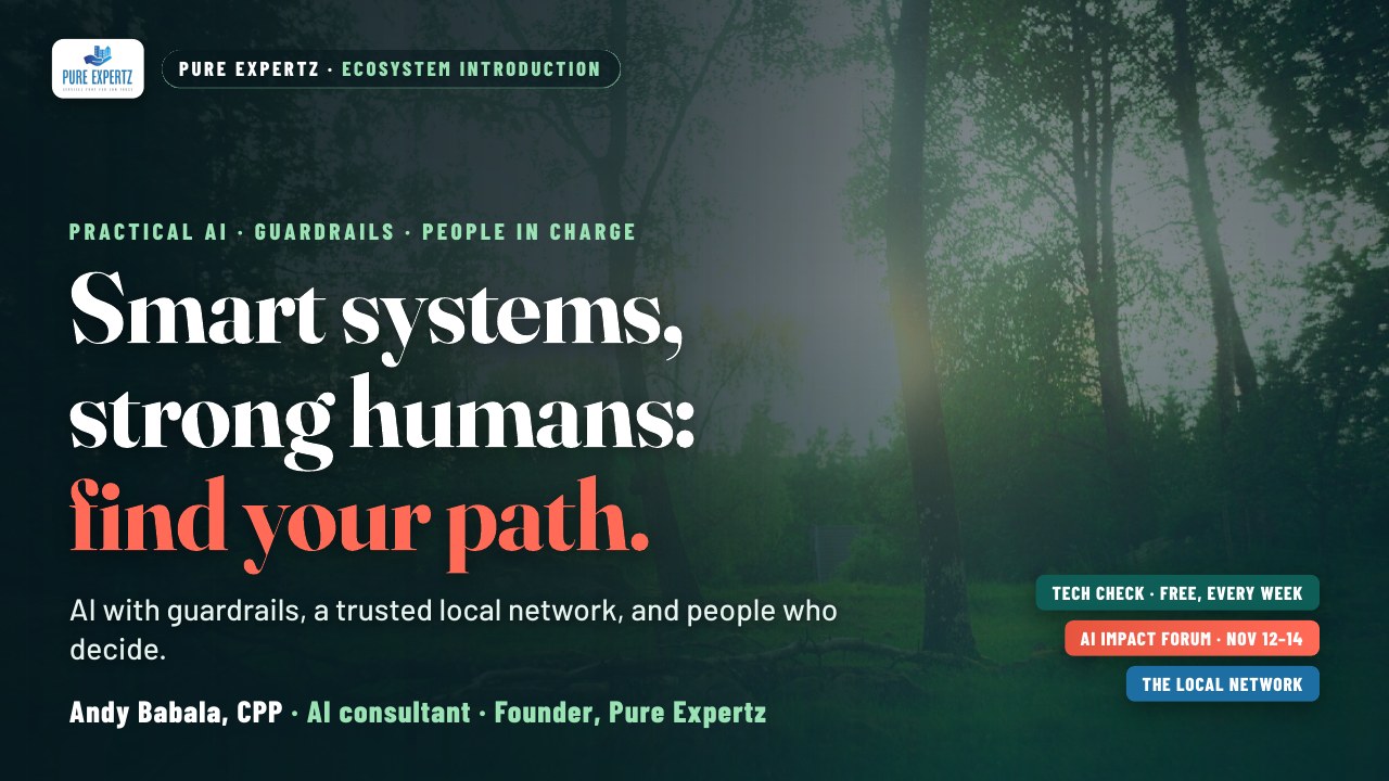 Title slide: Smart systems, strong humans: find your path. AI with guardrails, a trusted local network, and people who decide. Andy Babala, CPP, AI consultant, founder of Pure Expertz.